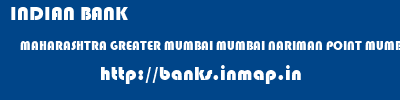 INDIAN BANK  MAHARASHTRA GREATER MUMBAI MUMBAI NARIMAN POINT MUMBAI  banks information 